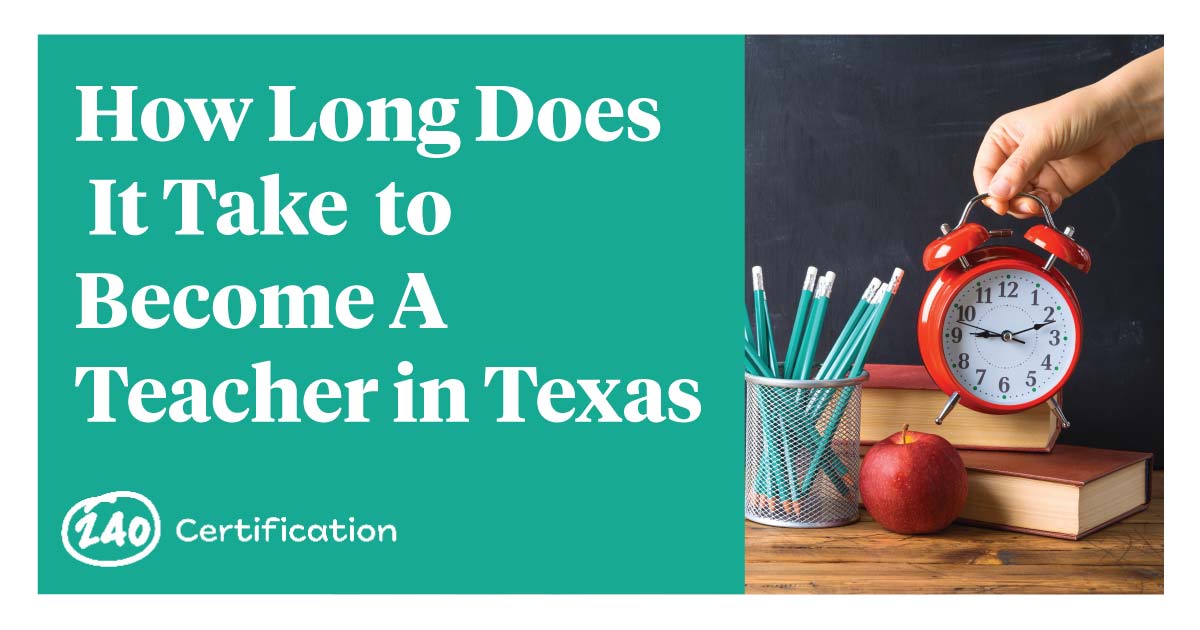 How Long Does It Take To Become A Teacher In Texas 240 Certification