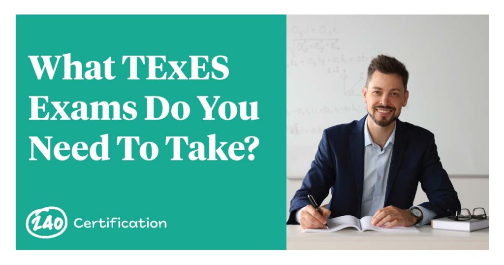 What TExES Exams Do You Need To Take?