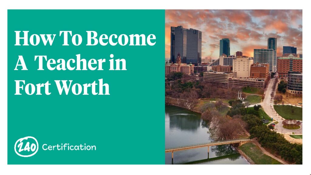 How to Become A Teacher in Fort Worth